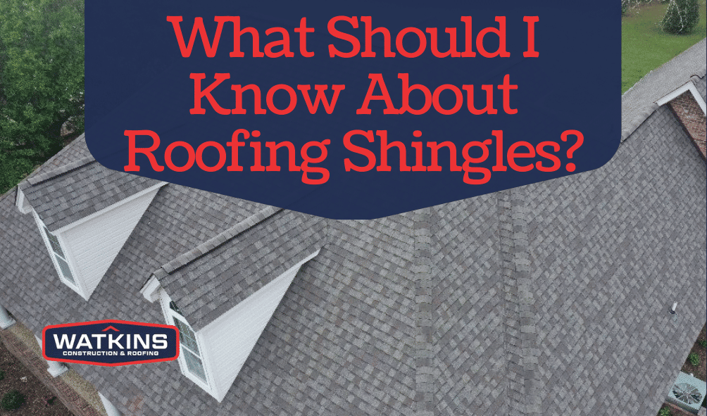 What Should I Know About Roofing Shingles - Watkins Construction and ...